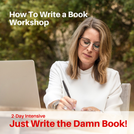 How to Write a Book Workshop - Just Write the Damn Book!