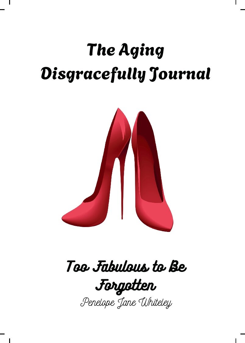 The Aging Disgracefully Journal - Too Fabulous to be Forgotten